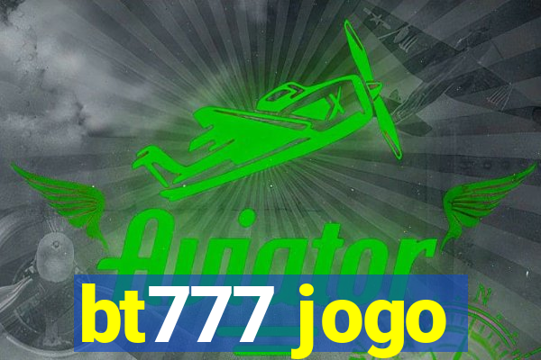 bt777 jogo